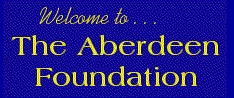 Welcome To The 
Aberdeen Foundation